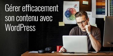 Gérer son contenu sous WordPress