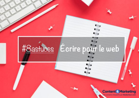 Ecrire pour le web : 8 astuces pour rédiger pour l'internaute