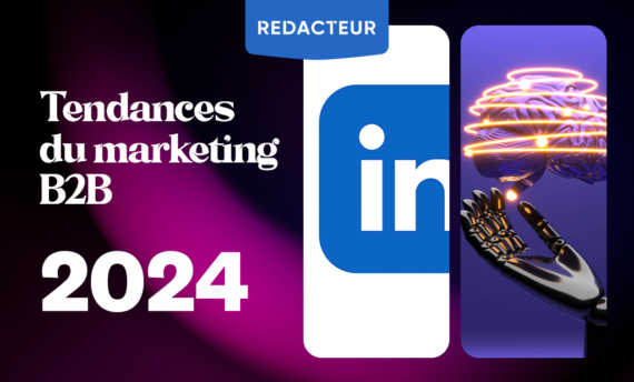 Les 11 Tendances 2024 Du Marketing B2B - Redacteur Blog